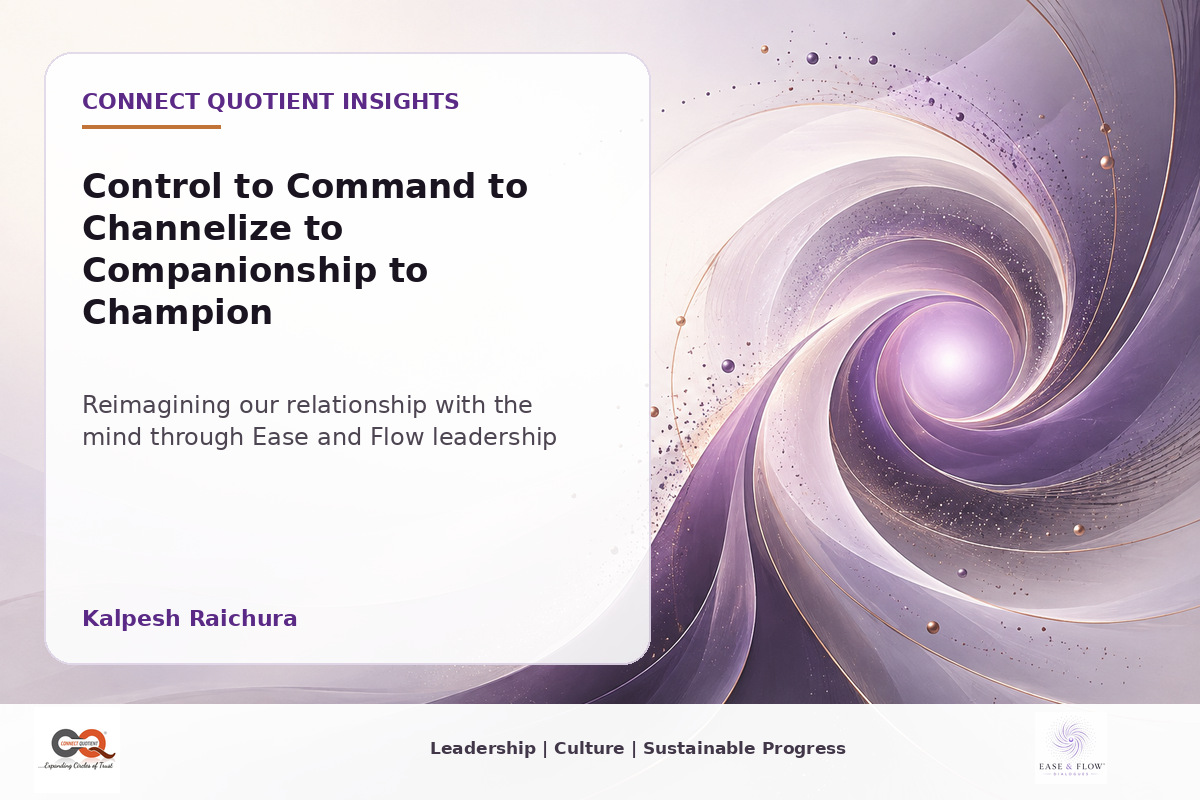 Connect Quotient Insights article thumbnail for Control to Command to Channelize to Companionship to Champion by Kalpesh Raichura.